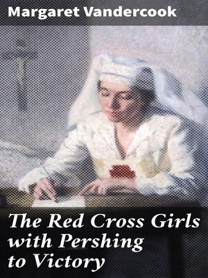 cover image of The Red Cross Girls with Pershing to Victory